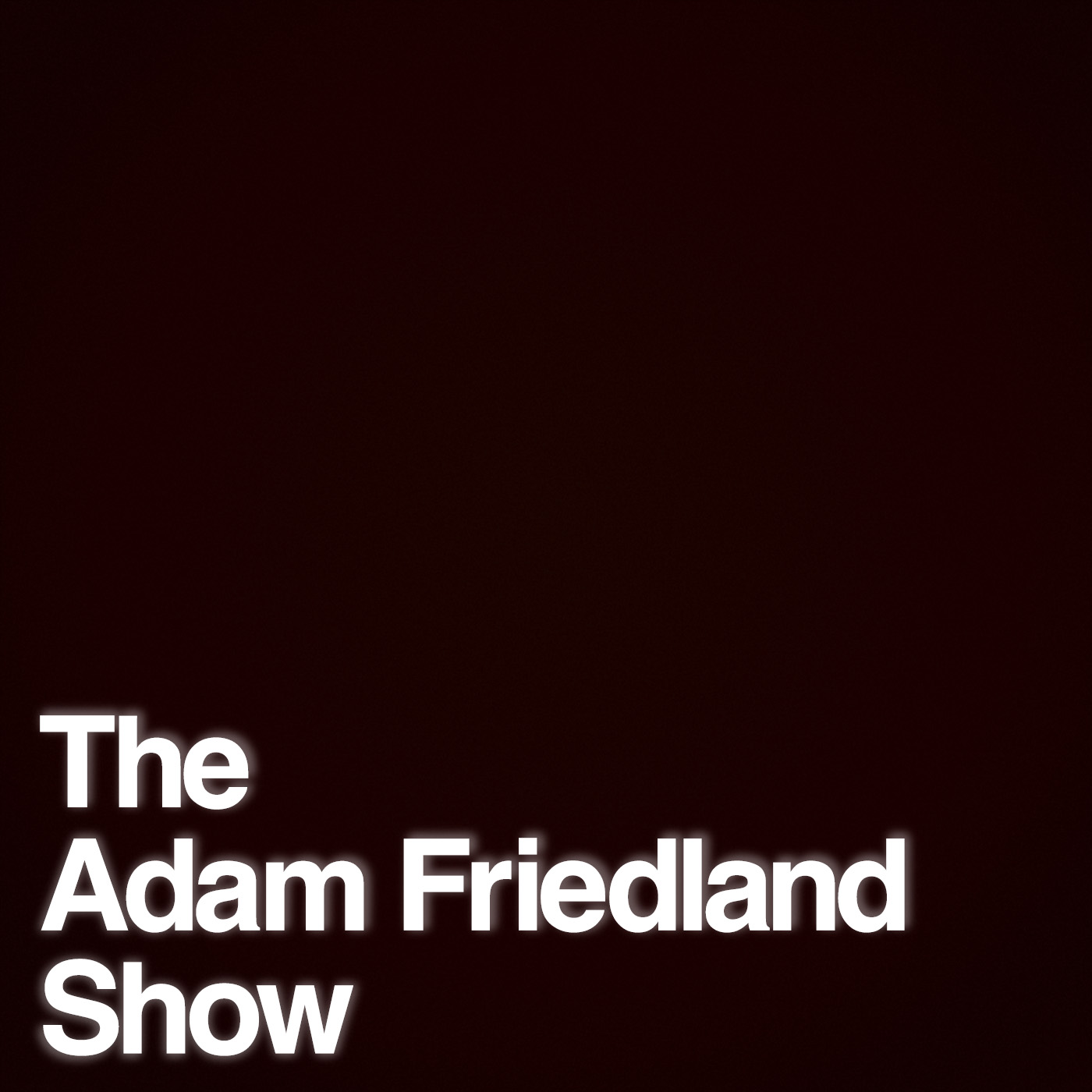 Ep. 102 – The Adam Friedland Show E102